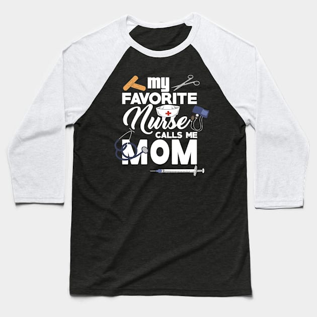 My Favorite Nurse calls me Mom - Gift - Proud Mother of a nurse - Nursing Baseball T-Shirt by Shirtbubble